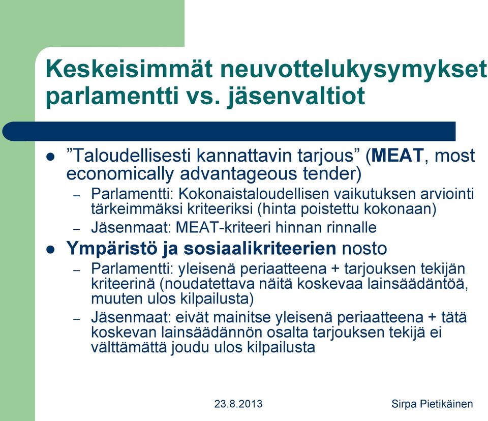 tärkeimmäksi kriteeriksi (hinta poistettu kokonaan) Jäsenmaat: MEAT-kriteeri hinnan rinnalle Ympäristö ja sosiaalikriteerien nosto Parlamentti: yleisenä