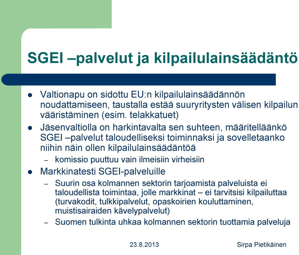 komissio puuttuu vain ilmeisiin virheisiin Markkinatesti SGEI-palveluille Suurin osa kolmannen sektorin tarjoamista palveluista ei taloudellista toimintaa, jolle markkinat