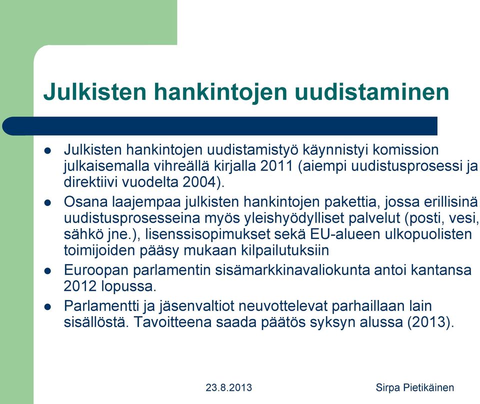 Osana laajempaa julkisten hankintojen pakettia, jossa erillisinä uudistusprosesseina myös yleishyödylliset palvelut (posti, vesi, sähkö jne.