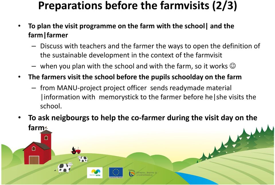 farm, so it works The farmers visit the school before the pupils schoolday on the farm from MANU-project project officer sends readymade material