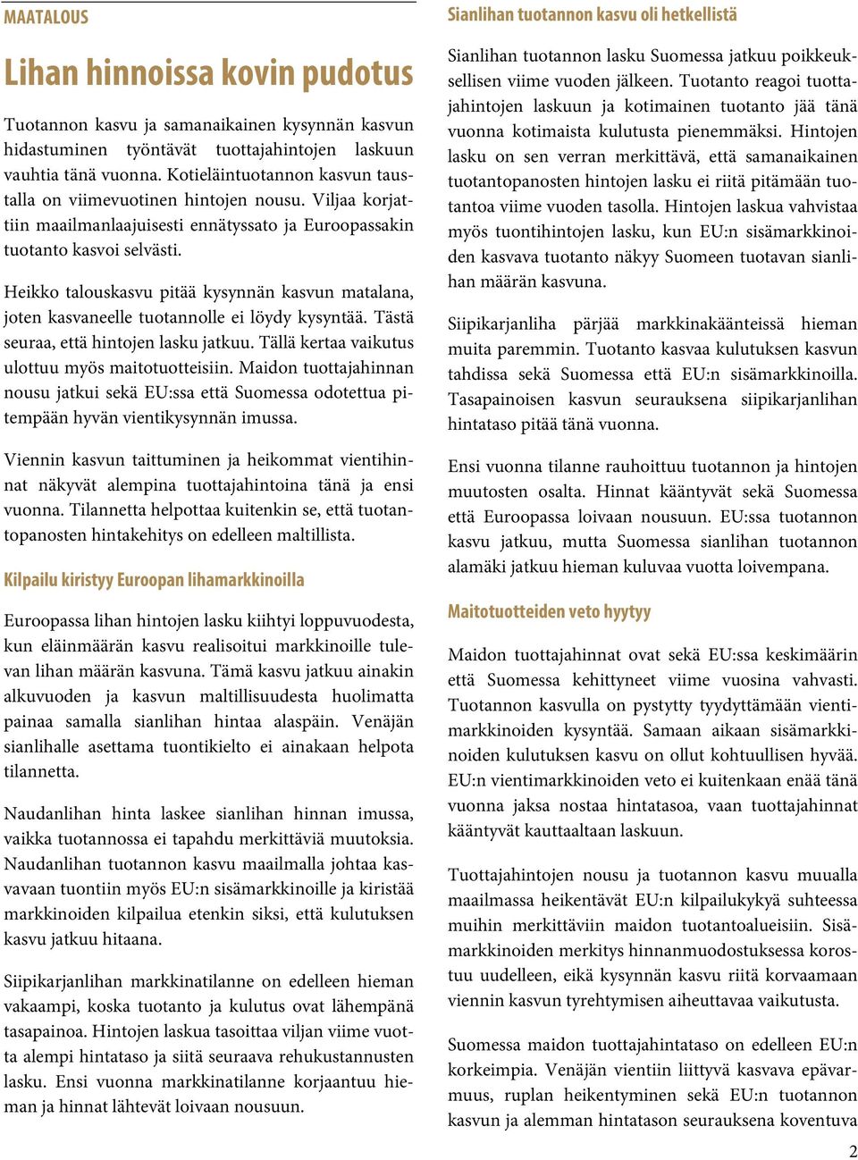 Heikko talouskasvu pitää kysynnän kasvun matalana, joten kasvaneelle tuotannolle ei löydy kysyntää. Tästä seuraa, että hintojen lasku jatkuu. Tällä kertaa vaikutus ulottuu myös maitotuotteisiin.