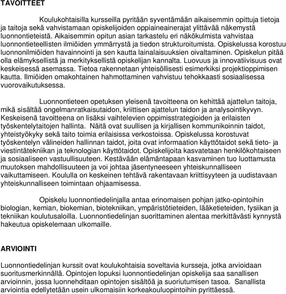 Opiskelussa korostuu luonnonilmiöiden havainnointi ja sen kautta lainalaisuuksien oivaltaminen. Opiskelun pitää olla elämyksellistä ja merkityksellistä opiskelijan kannalta.