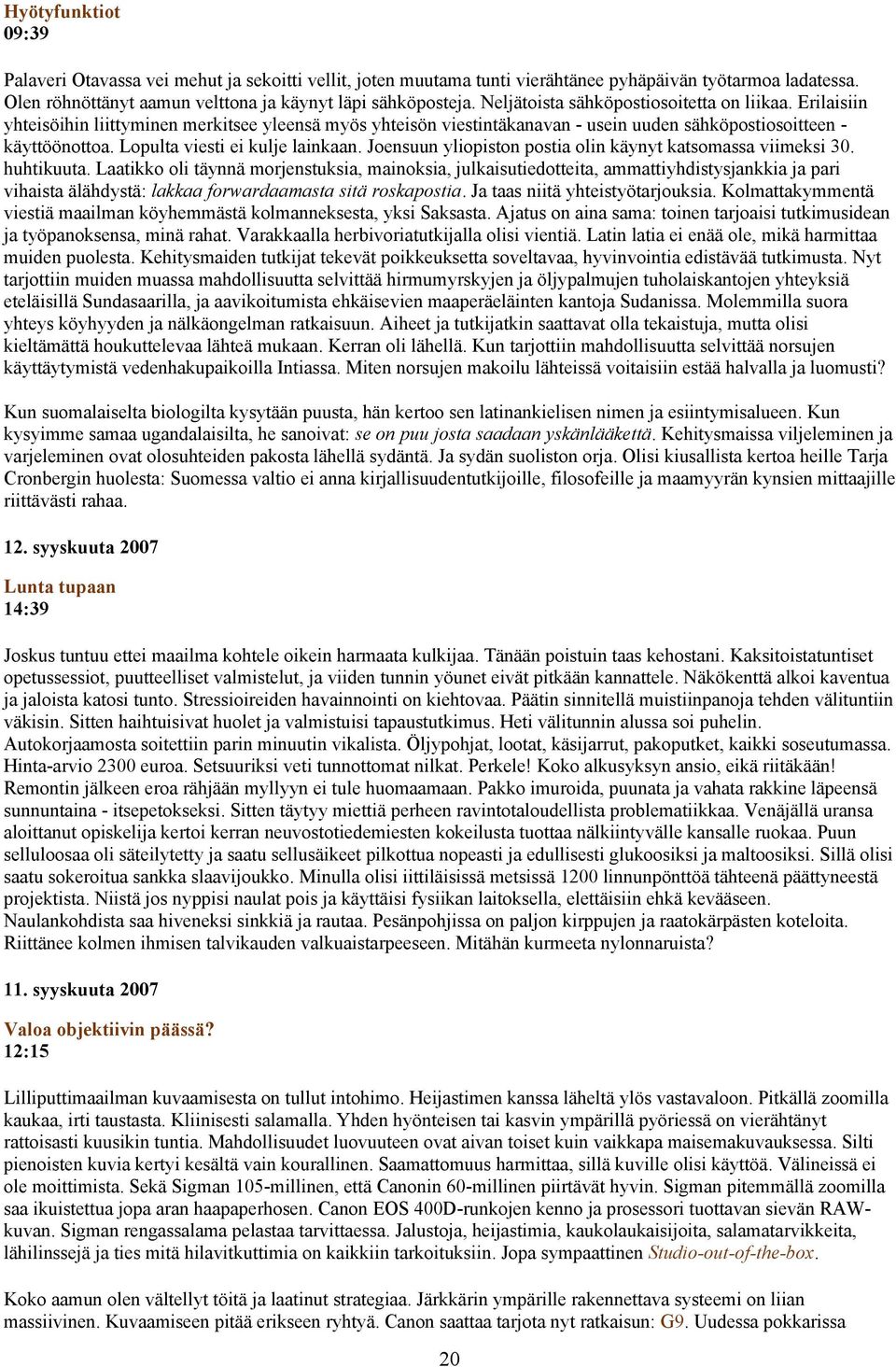 Lopulta viesti ei kulje lainkaan. Joensuun yliopiston postia olin käynyt katsomassa viimeksi 30. huhtikuuta.