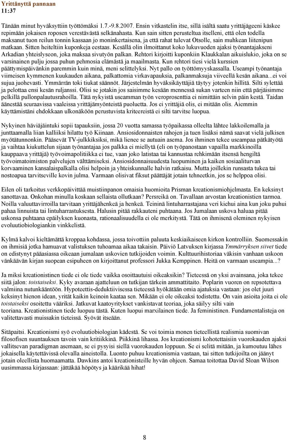 Sitten heiteltiin kuponkeja eestaas. Kesällä olin ilmoittanut koko lukuvuoden ajaksi työnantajakseni Arkadian yhteislyseon, joka maksaa sivutyön palkan.