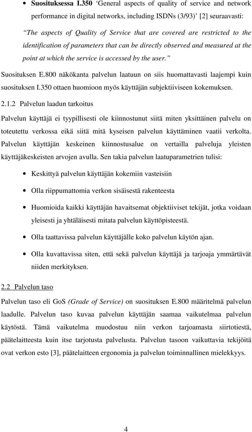 identification of parameters that can be directly observed and measured at the point at which the service is accessed by the user. Suosituksen E.