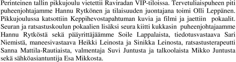 Pikkujoulussa katsottiin Keppihevostapahtuman kuvia ja filmi ja jaettiin pokaalit.