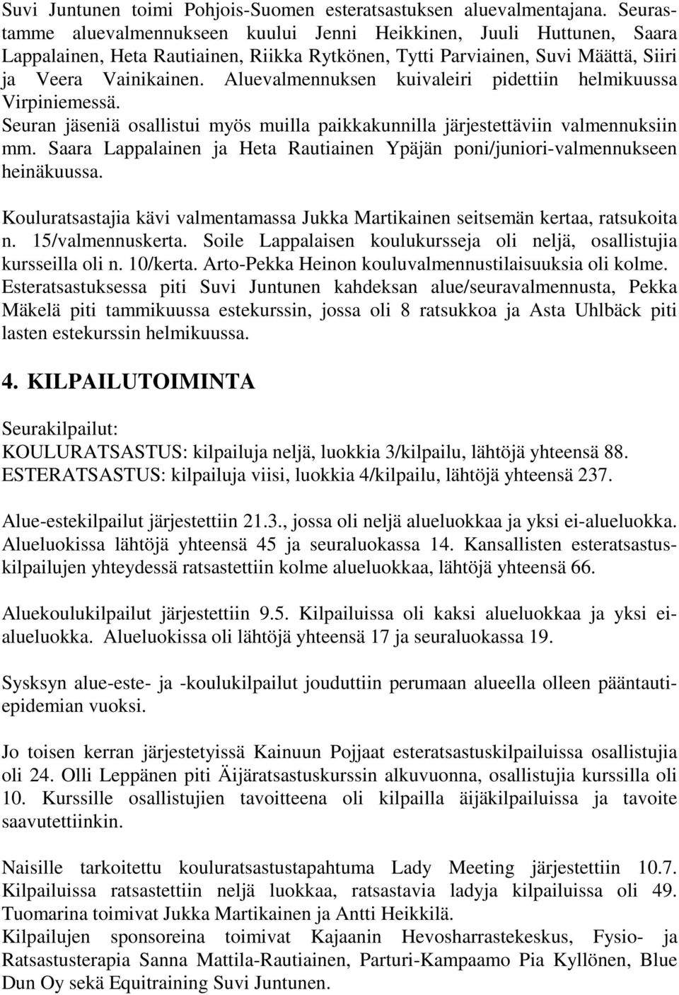 Aluevalmennuksen kuivaleiri pidettiin helmikuussa Virpiniemessä. Seuran jäseniä osallistui myös muilla paikkakunnilla järjestettäviin valmennuksiin mm.