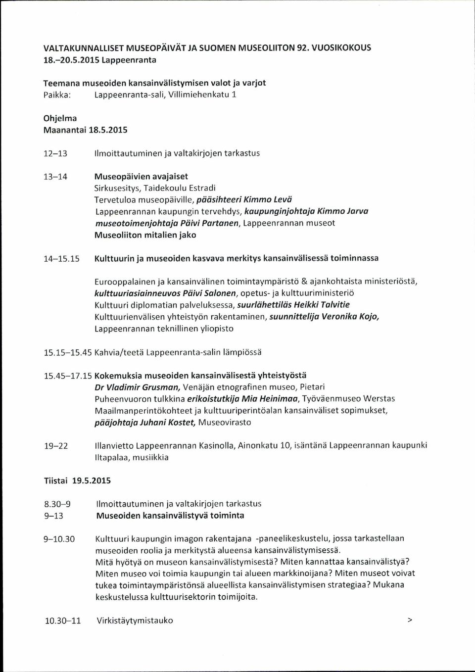 13-14 Museopäivien avajaiset Sirkusesitys, Taidekoulu Estradi Tervetuloa museopäiville, pääsihteeri Kimmo Levä Lappeenrannan kaupungin tervehdys, kaupunginjohtaja Kimmo Jarva museotoimenjohtaja Päivi