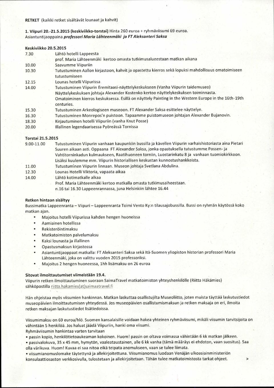 A s i a n t u n t i j a o p p a i n a p r o f e s s o r i M a r i a L ä h t e e n m ä k i j a F T A l e k s a n t e r i S a k s a Keski vi ikko 20.5.2015 7.30 Lähtö hot elli L appe es ta pr o f.