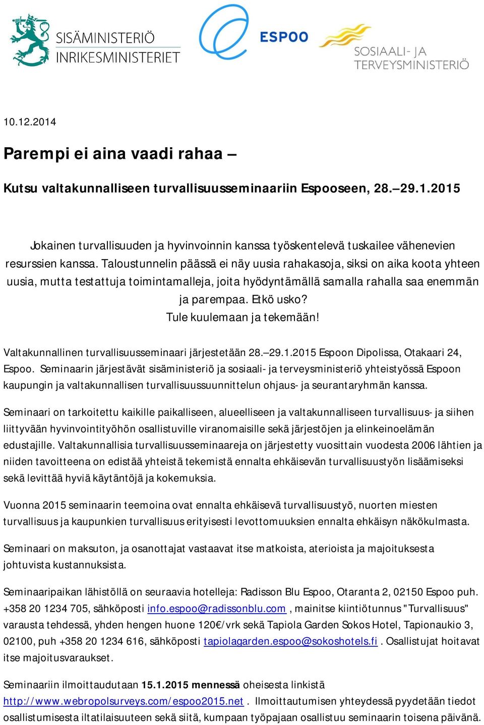 Tule kuulemaan ja tekemään! Valtakunnallinen turvallisuusseminaari järjestetään 28. 29.1.2015 Espoon Dipolissa, Otakaari 24, Espoo.