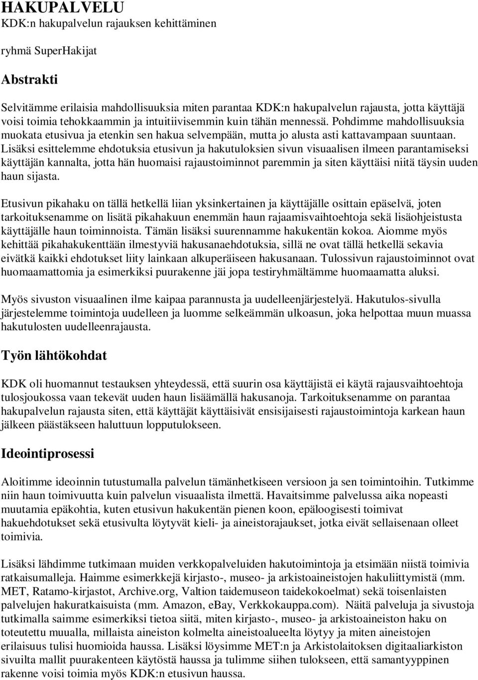 Lisäksi esittelemme ehdotuksia etusivun ja hakutuloksien sivun visuaalisen ilmeen parantamiseksi käyttäjän kannalta, jotta hän huomaisi rajaustoiminnot paremmin ja siten käyttäisi niitä täysin uuden