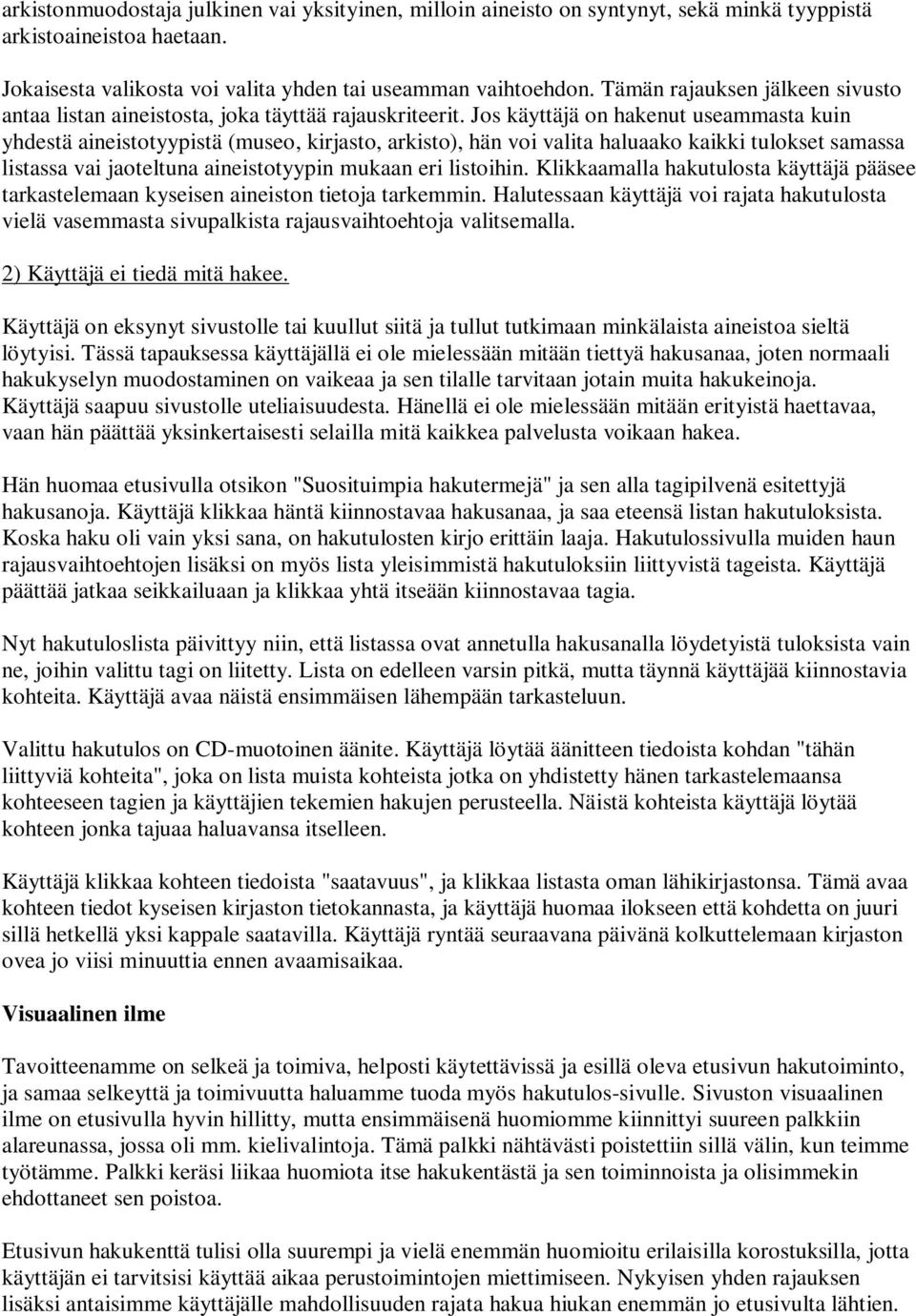 Jos käyttäjä on hakenut useammasta kuin yhdestä aineistotyypistä (museo, kirjasto, arkisto), hän voi valita haluaako kaikki tulokset samassa listassa vai jaoteltuna aineistotyypin mukaan eri