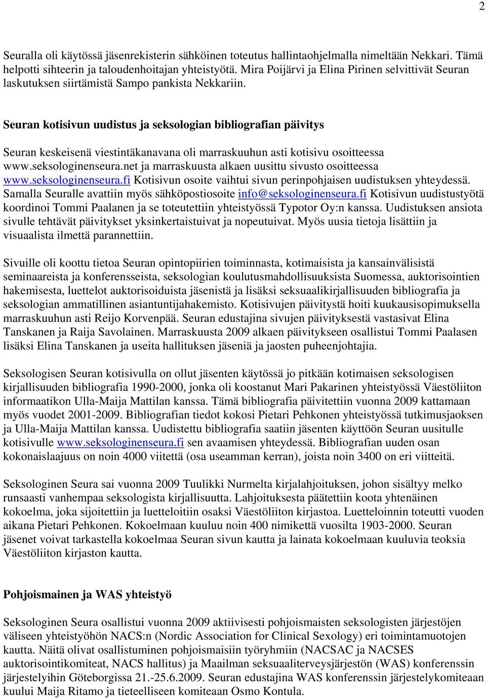 Seuran kotisivun uudistus ja seksologian bibliografian päivitys Seuran keskeisenä viestintäkanavana oli marraskuuhun asti kotisivu osoitteessa www.seksologinenseura.