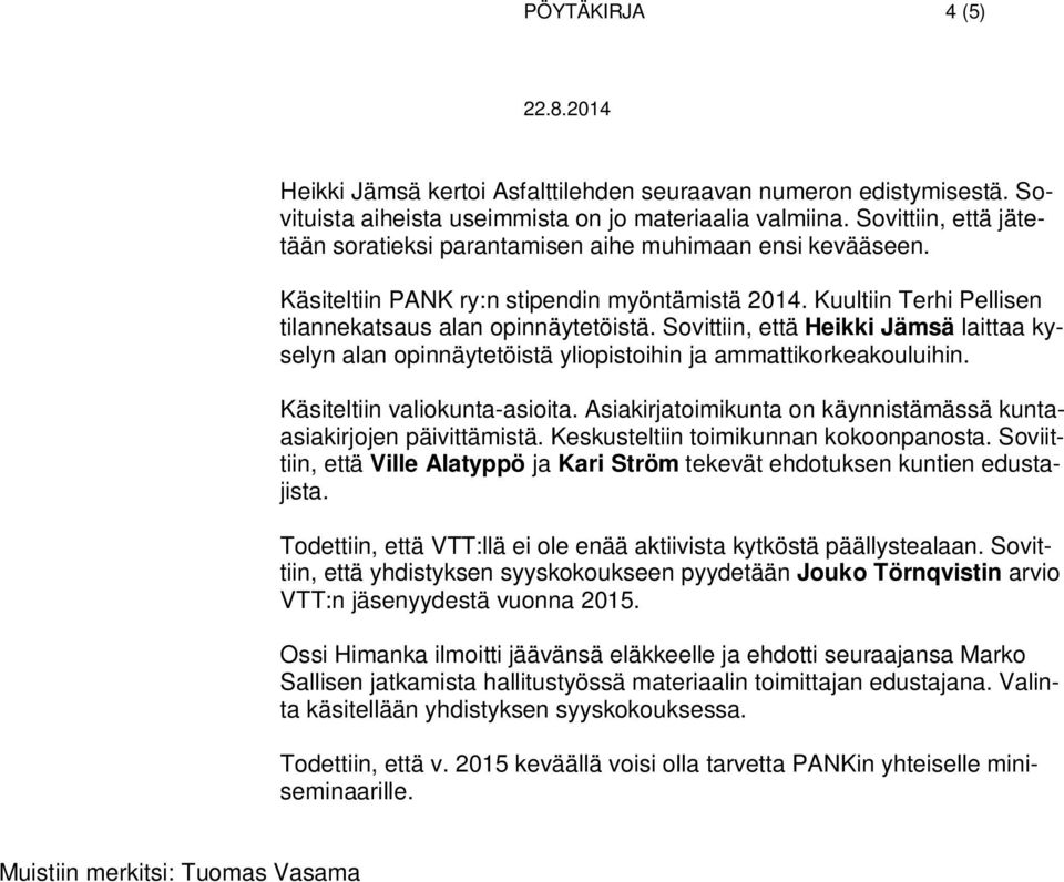 Sovittiin, että Heikki Jämsä laittaa kyselyn alan opinnäytetöistä yliopistoihin ja ammattikorkeakouluihin. Käsiteltiin valiokunta-asioita.