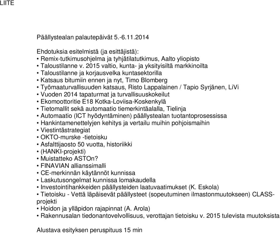 Syrjänen, LiVi Vuoden 2014 tapaturmat ja turvallisuuskokeilut Ekomoottoritie E18 Kotka-Loviisa-Koskenkylä Tietomallit sekä automaatio tiemerkintäalalla, Tielinja Automaatio (ICT hyödyntäminen)