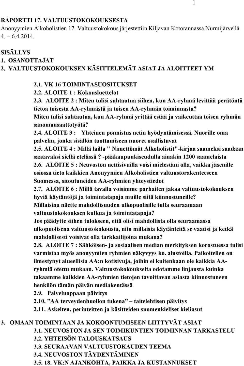 ALOITE 2 : Miten tulisi suhtautua siihen, kun AA-ryhmä levittää perätöntä tietoa toisesta AA-ryhmästä ja toisen AA-ryhmän toiminnasta?