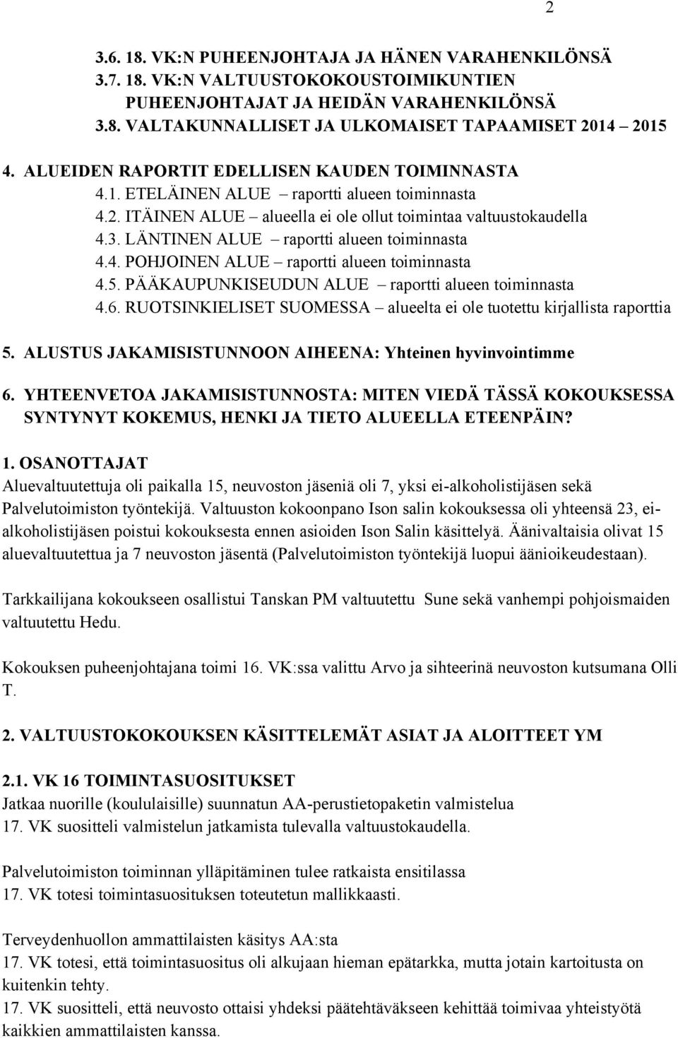 LÄNTINEN ALUE raportti alueen toiminnasta 4.4. POHJOINEN ALUE raportti alueen toiminnasta 4.5. PÄÄKAUPUNKISEUDUN ALUE raportti alueen toiminnasta 4.6.