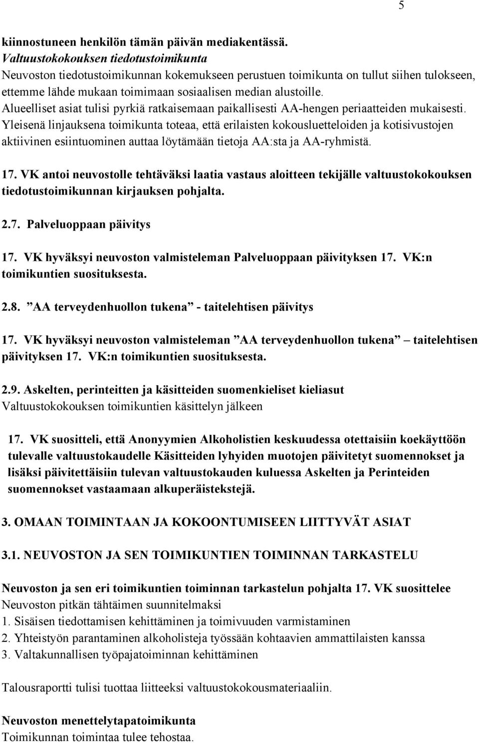 Alueelliset asiat tulisi pyrkiä ratkaisemaan paikallisesti AA-hengen periaatteiden mukaisesti.