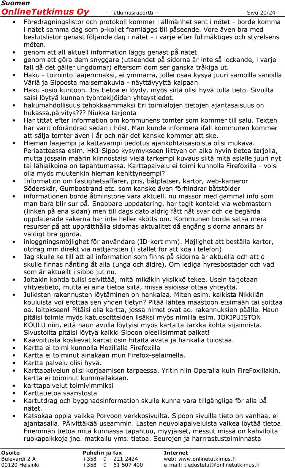 genom att all aktuell information läggs genast på nätet genom att göra dem snyggare (utseendet på sidorna är inte så lockande, i varje fall då det gäller ungdomar) eftersom dom ser ganska tråkiga ut.