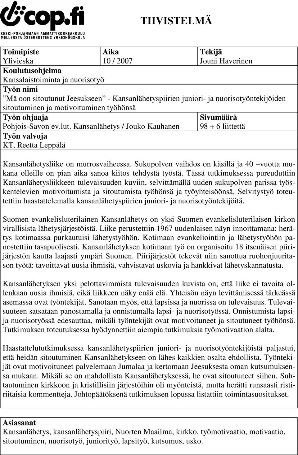 Kansanlähetys / Jouko Kauhanen Työn valvoja KT, Reetta Leppälä Sivumäärä 98 + 6 liittettä Kansanlähetysliike on murrosvaiheessa.