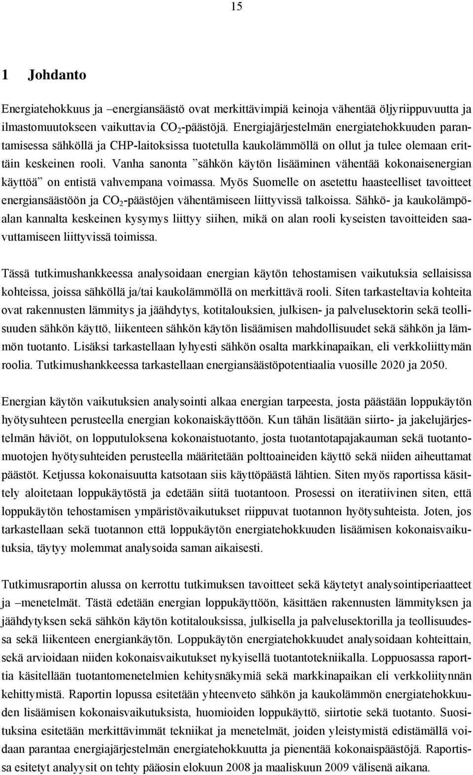 Vanha sanonta sähkön käytön lisääminen vähentää kokonaisenergian käyttöä on entistä vahvempana voimassa.