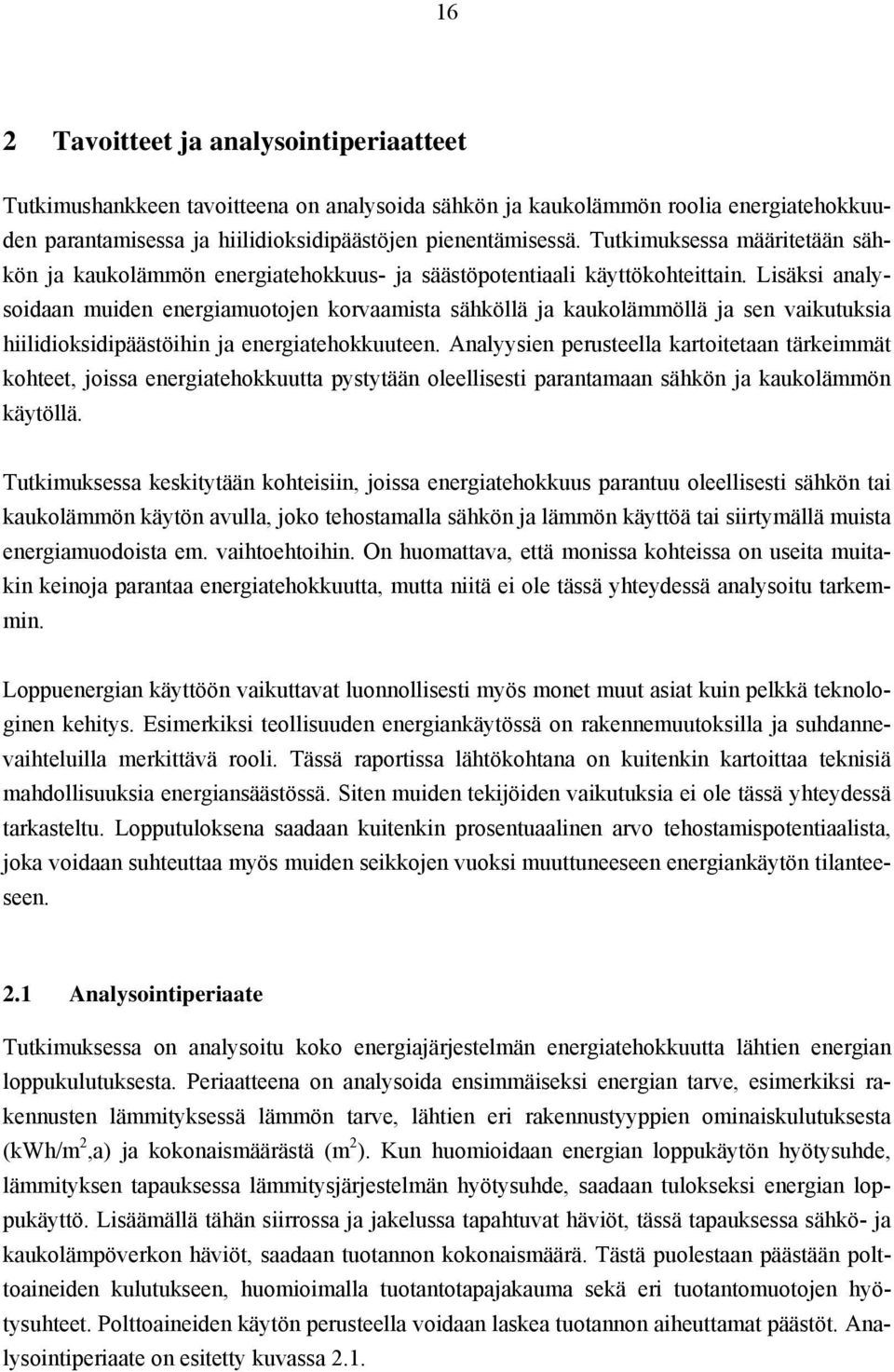 Lisäksi analysoidaan muiden energiamuotojen korvaamista sähköllä ja kaukolämmöllä ja sen vaikutuksia hiilidioksidipäästöihin ja energiatehokkuuteen.