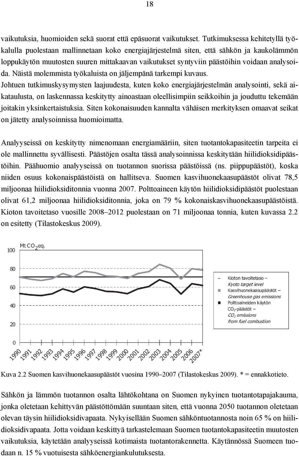 voidaan analysoida. Näistä molemmista työkaluista on jäljempänä tarkempi kuvaus.