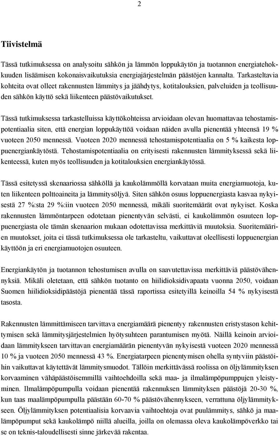 Tässä tutkimuksessa tarkastelluissa käyttökohteissa arvioidaan olevan huomattavaa tehostamispotentiaalia siten, että energian loppukäyttöä voidaan näiden avulla pienentää yhteensä 19 % vuoteen 2050