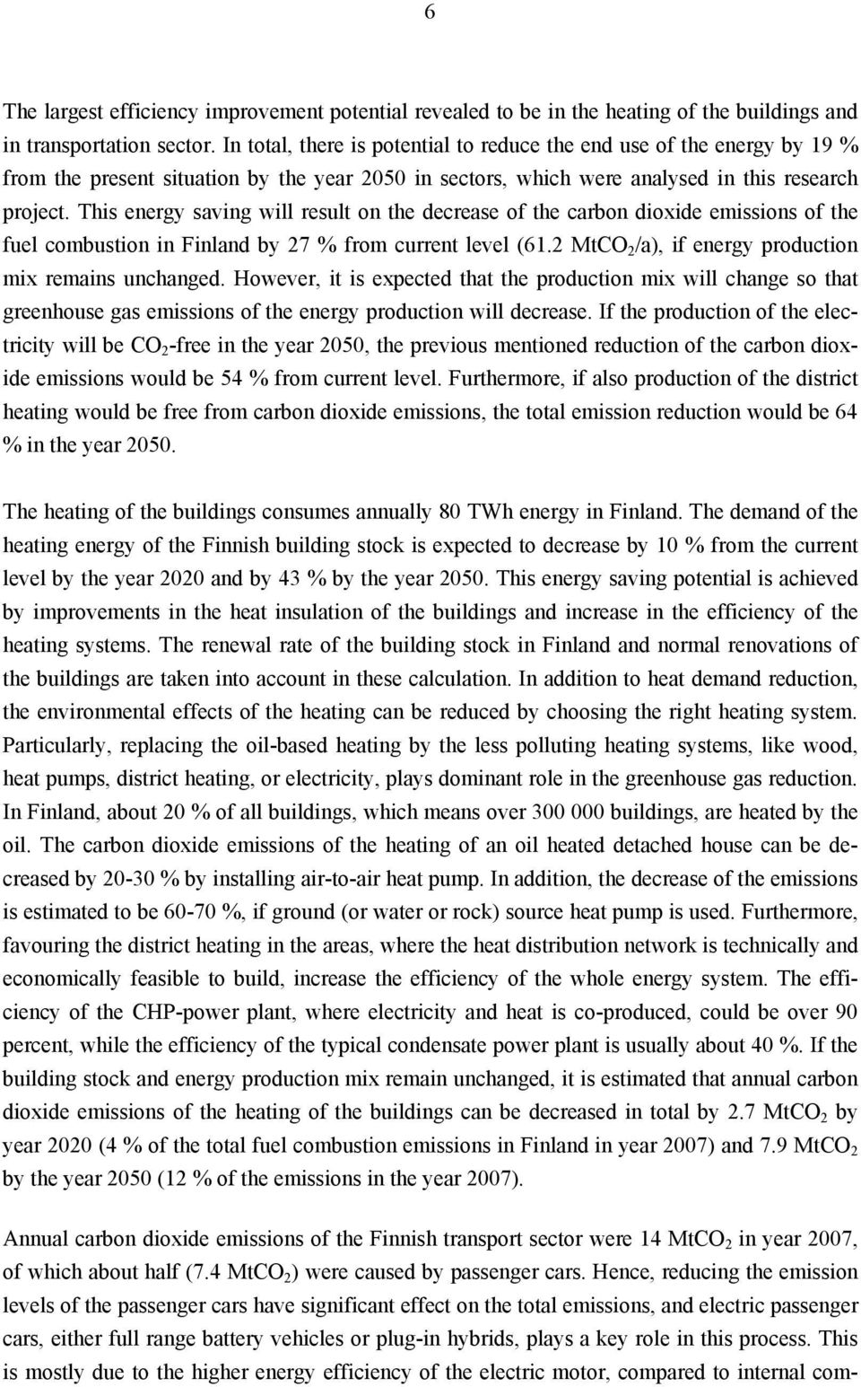 This energy saving will result on the decrease of the carbon dioxide emissions of the fuel combustion in Finland by 27 % from current level (61.