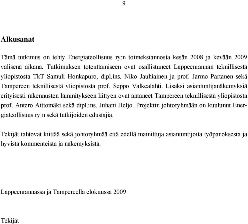 Jarmo Partanen sekä Tampereen teknillisestä yliopistosta prof. Seppo Valkealahti.