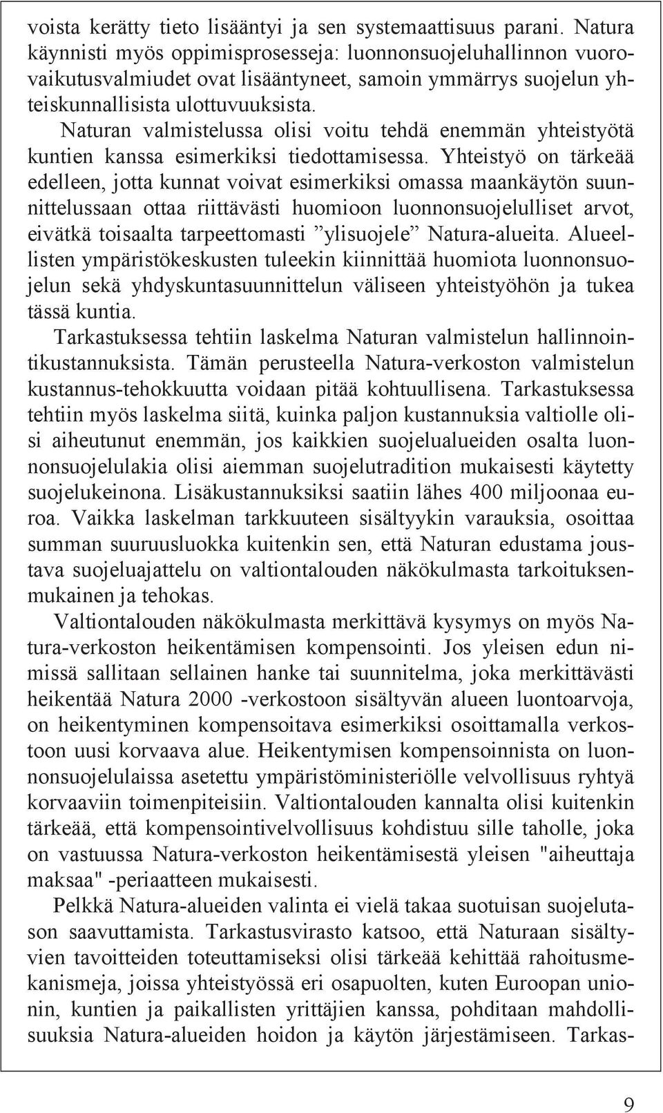 Naturan valmistelussa olisi voitu tehdä enemmän yhteistyötä kuntien kanssa esimerkiksi tiedottamisessa.