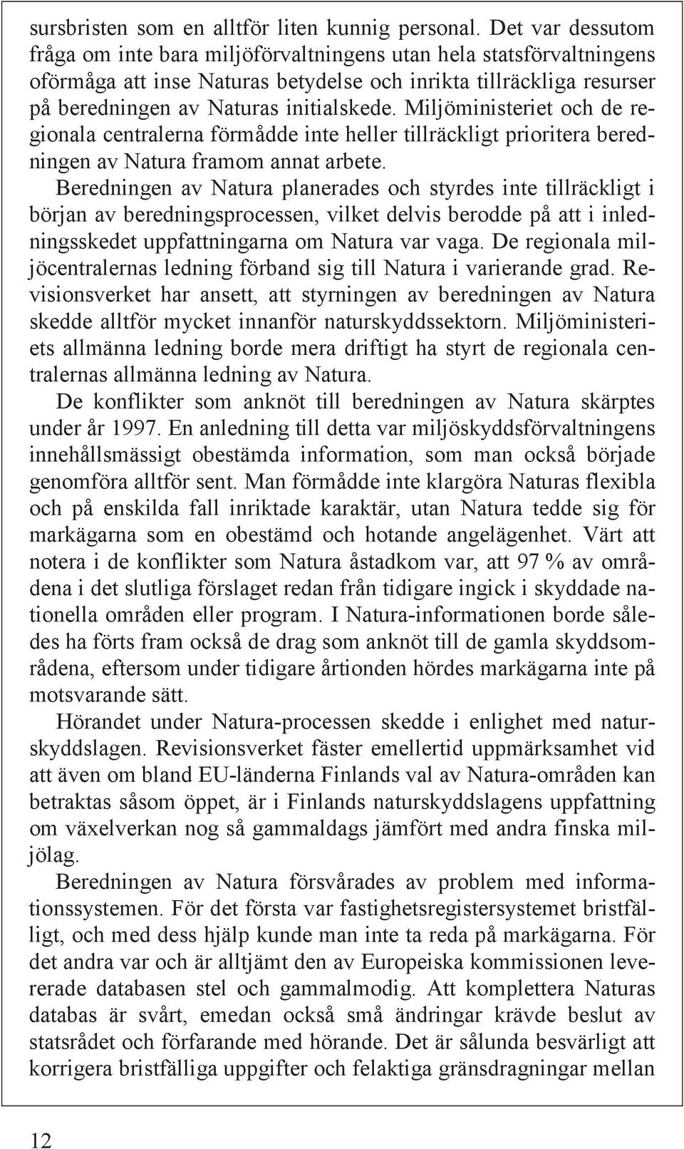 Miljöministeriet och de regionala centralerna förmådde inte heller tillräckligt prioritera beredningen av Natura framom annat arbete.