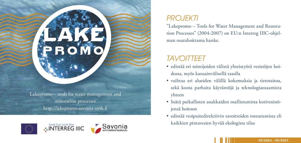 fi TAVOITTEET edistää eri toimijoiden välistä yhteistyötä vesistöjen hoidossa, myös kansainvälisellä tasolla vaihtaa eri alueiden välillä kokemuksia ja