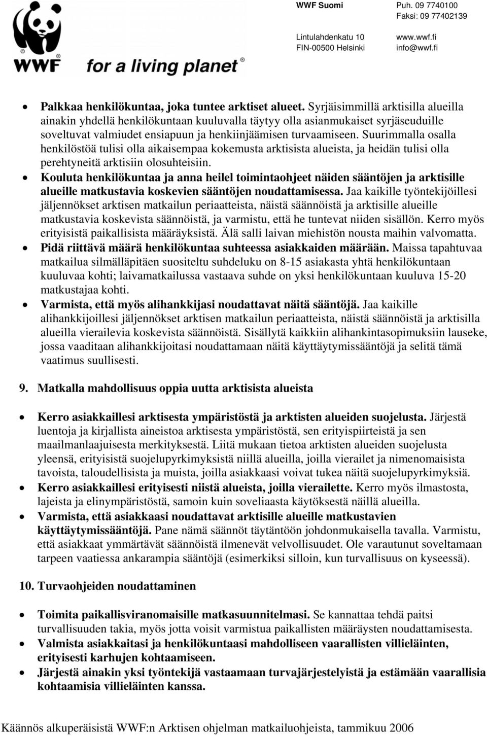 Suurimmalla osalla henkilöstöä tulisi olla aikaisempaa kokemusta arktisista alueista, ja heidän tulisi olla perehtyneitä arktisiin olosuhteisiin.