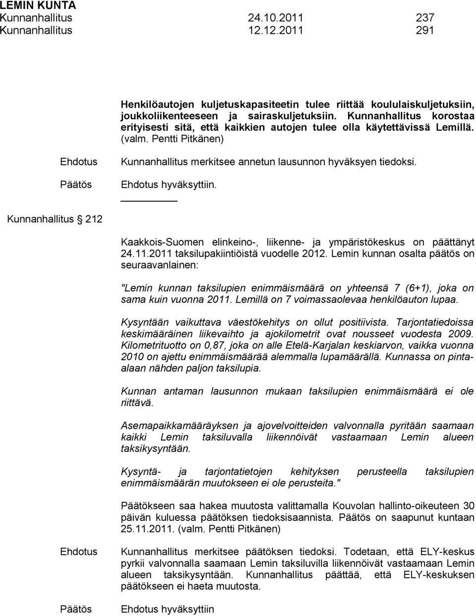 Kunnanhallitus 212 Kaakkois-Suomen elinkeino-, liikenne- ja ympäristökeskus on päättänyt 24.11.2011 taksilupakiintiöistä vuodelle 2012.