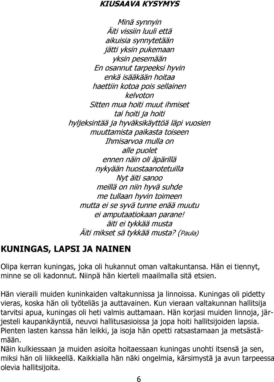äpärillä nykyään huostaanotetuilla Nyt äiti sanoo meillä on niin hyvä suhde me tullaan hyvin toimeen mutta ei se syvä tunne enää muutu ei amputaatiokaan parane!
