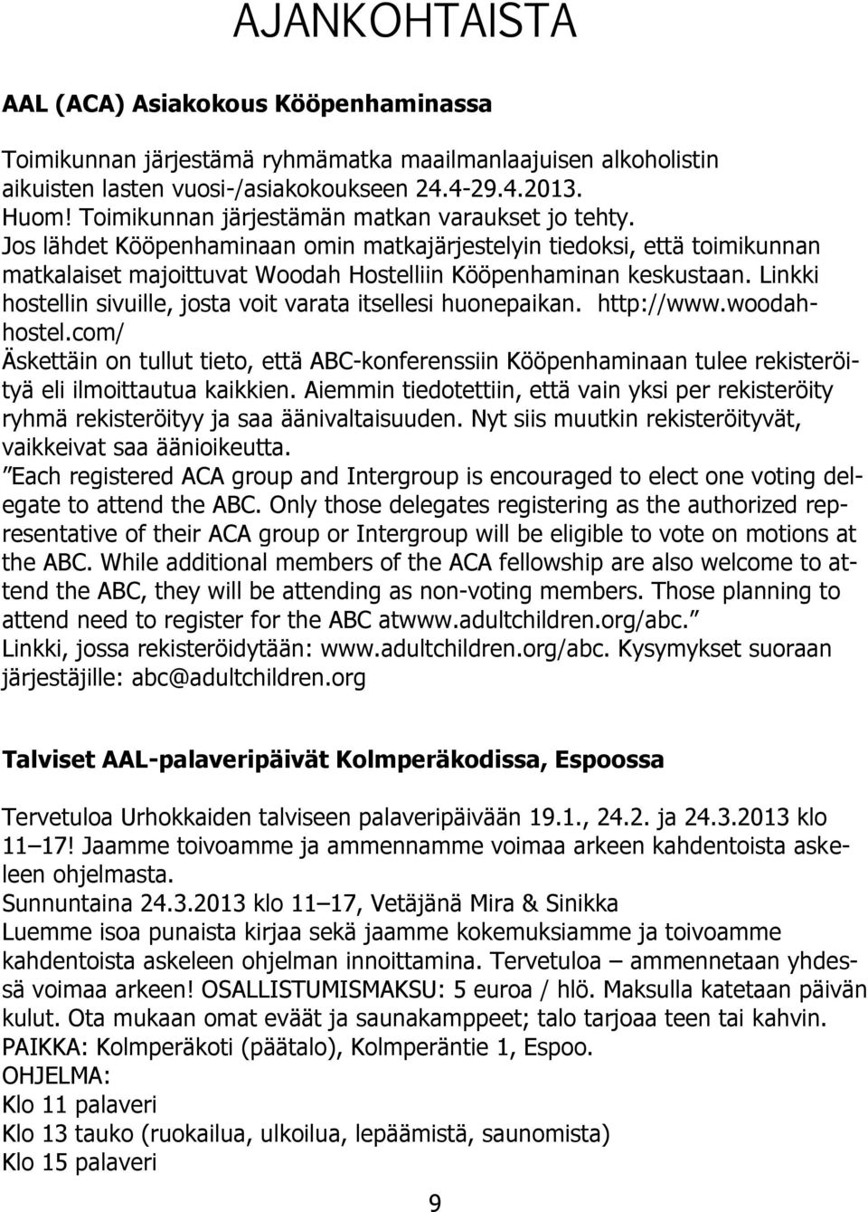 Linkki hostellin sivuille, josta voit varata itsellesi huonepaikan. http://www.woodahhostel.