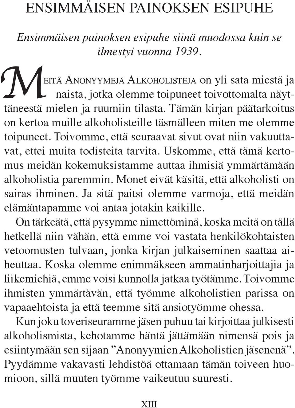 Tämän kirjan päätarkoitus on kertoa muille alkoholisteille täsmälleen miten me olemme toipuneet. Toivomme, että seuraavat sivut ovat niin vakuuttavat, ettei muita todisteita tarvita.