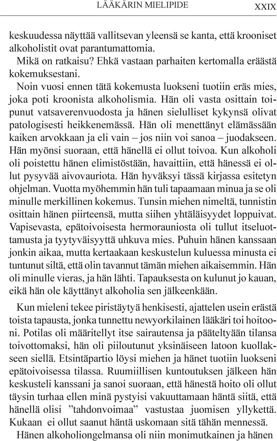 Hän oli vasta osit tain toipunut vatsaverenvuodosta ja hänen sielulliset kykyn sä olivat patologisesti heikkenemässä.