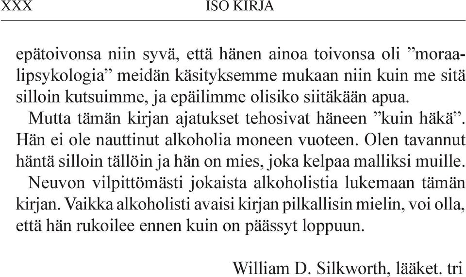 Hän ei ole nauttinut alkoholia moneen vuoteen. Olen tavannut häntä silloin tällöin ja hän on mies, joka kelpaa malliksi muille.