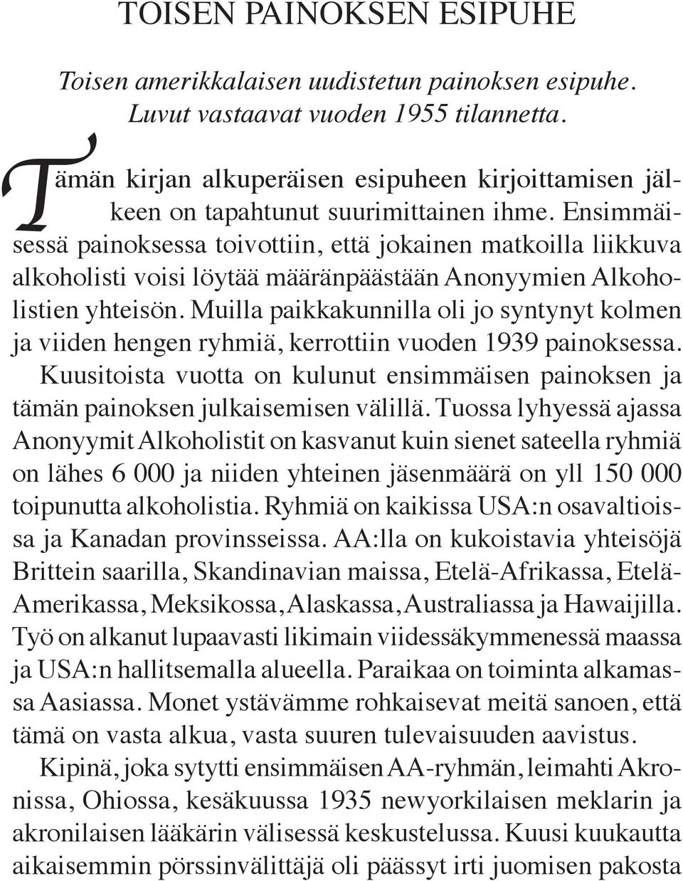 Ensimmäisessä painoksessa toivottiin, että jokainen matkoilla liikkuva alkoholisti voisi löytää määränpäästään Anonyymien Alkoholistien yhteisön.