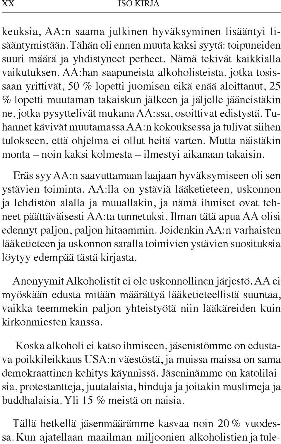 AA:han saapuneista alkoholisteista, jotka tosissaan yrittivät, 50 % lopetti juomisen eikä enää aloittanut, 25 % lopetti muutaman takaiskun jälkeen ja jäljelle jääneistäkin ne, jotka pysyttelivät