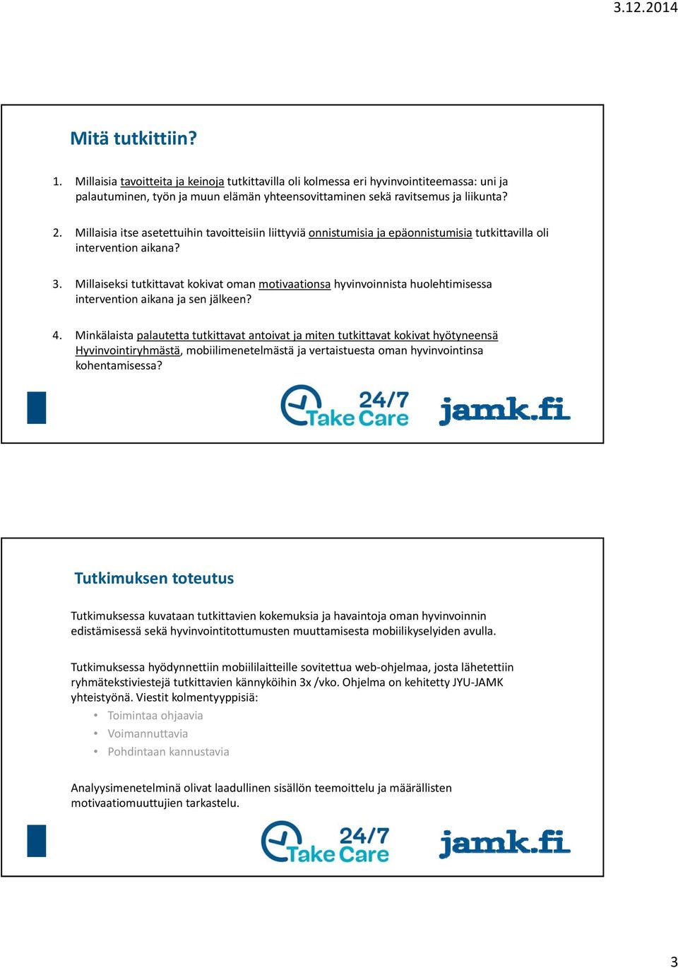 Millaiseksi tutkittavat kokivat oman motivaationsa hyvinvoinnista huolehtimisessa intervention aikana ja sen jälkeen? 4.