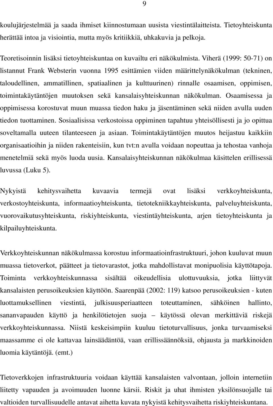 Viherä (1999: 50-71) on listannut Frank Websterin vuonna 1995 esittämien viiden määrittelynäkökulman (tekninen, taloudellinen, ammatillinen, spatiaalinen ja kulttuurinen) rinnalle osaamisen,