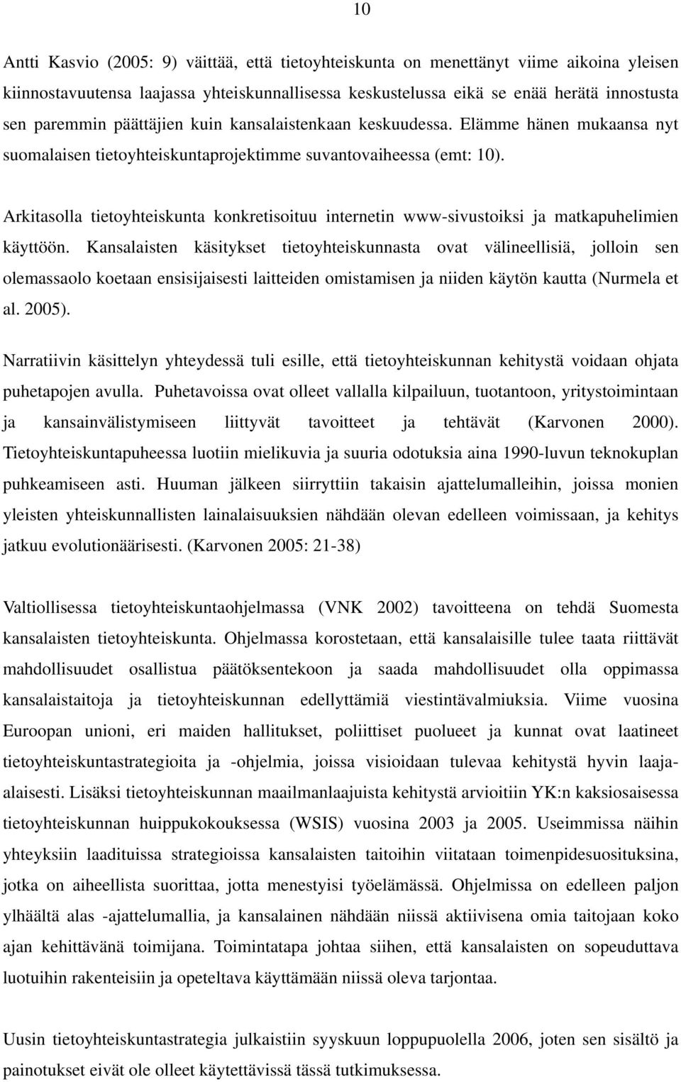 Arkitasolla tietoyhteiskunta konkretisoituu internetin www-sivustoiksi ja matkapuhelimien käyttöön.