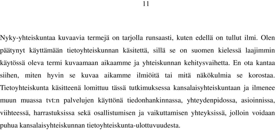 En ota kantaa siihen, miten hyvin se kuvaa aikamme ilmiöitä tai mitä näkökulmia se korostaa.