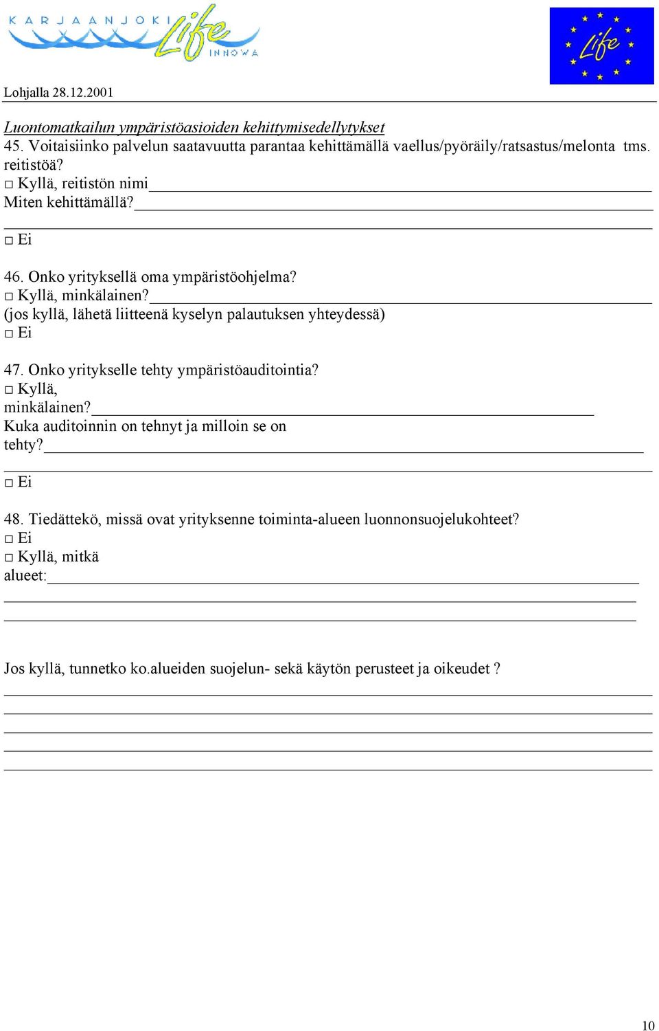 Onko yrityksellä oma ympäristöohjelma?, minkälainen? (jos kyllä, lähetä liitteenä kyselyn palautuksen yhteydessä) 47.