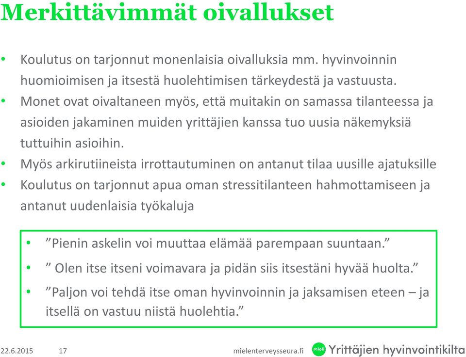 Myös arkirutiineista irrottautuminen on antanut tilaa uusille ajatuksille Koulutus on tarjonnut apua oman stressitilanteen hahmottamiseen ja antanut uudenlaisia työkaluja Pienin