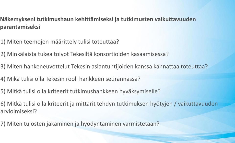 3) Miten hankeneuvottelut Tekesin asiantuntijoiden kanssa kannattaa toteuttaa? 4) Mikä tulisi olla Tekesin rooli hankkeen seurannassa?