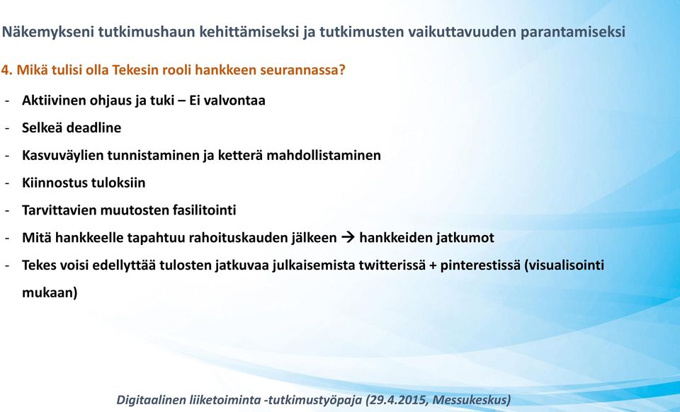 mahdollistaminen - Kiinnostus tuloksiin - Tarvittavien muutosten fasilitointi - Mitä hankkeelle